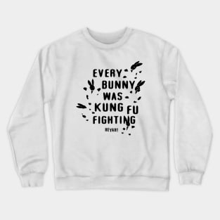 Every Bunny Was Kung fu Fighting Crewneck Sweatshirt